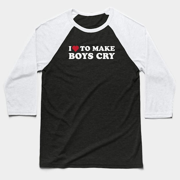 I Love To Make Boys Cry Baseball T-Shirt by storyofluke